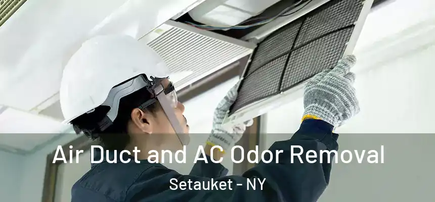  Air Duct and AC Odor Removal Setauket - NY