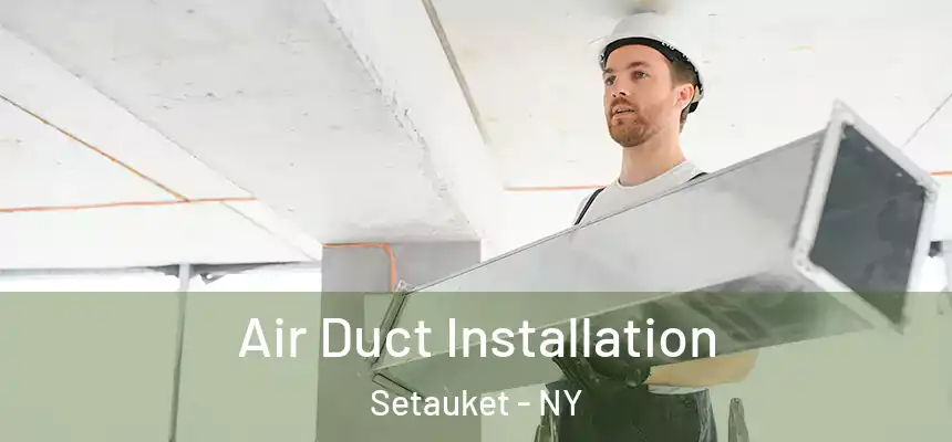  Air Duct Installation Setauket - NY