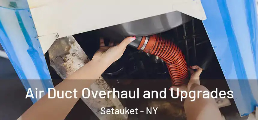  Air Duct Overhaul and Upgrades Setauket - NY