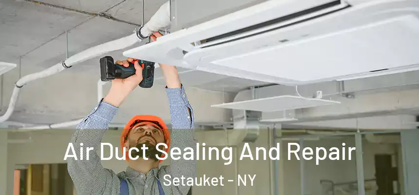  Air Duct Sealing And Repair Setauket - NY