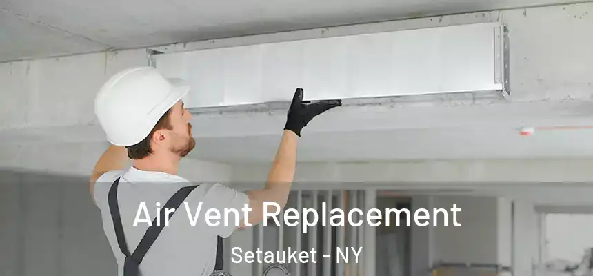  Air Vent Replacement Setauket - NY