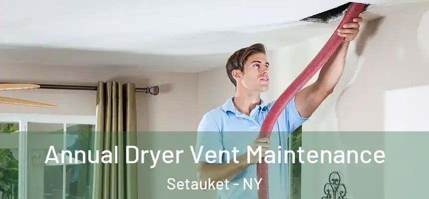  Annual Dryer Vent Maintenance Setauket - NY