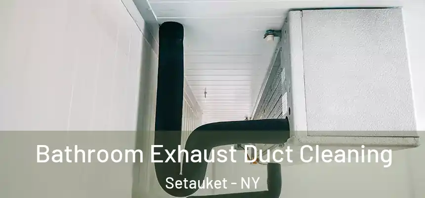  Bathroom Exhaust Duct Cleaning Setauket - NY