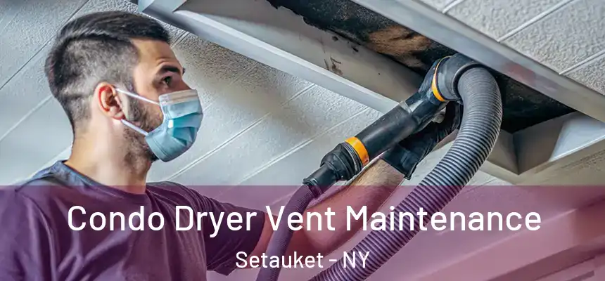  Condo Dryer Vent Maintenance Setauket - NY