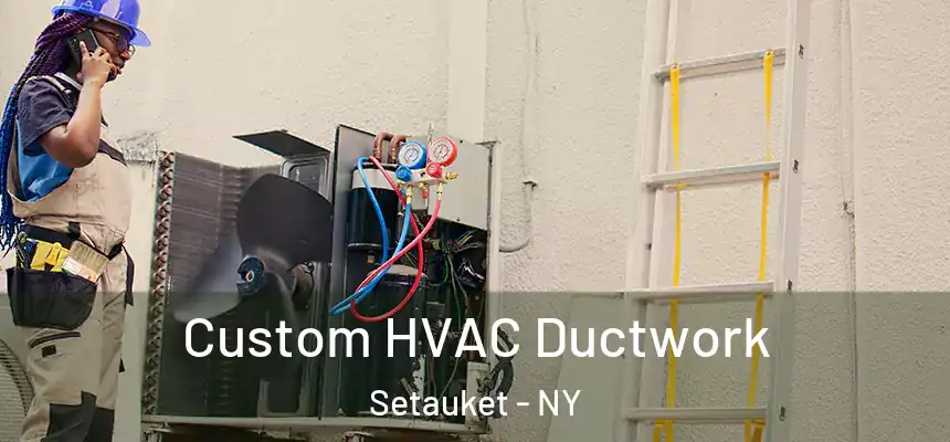  Custom HVAC Ductwork Setauket - NY
