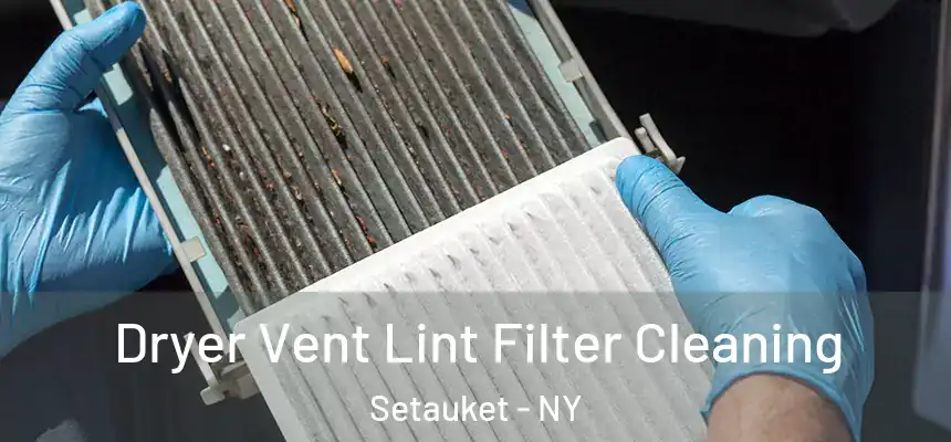  Dryer Vent Lint Filter Cleaning Setauket - NY