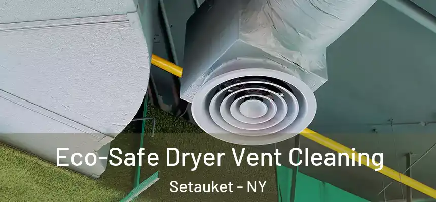  Eco-Safe Dryer Vent Cleaning Setauket - NY