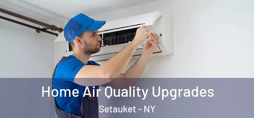  Home Air Quality Upgrades Setauket - NY
