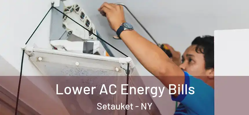  Lower AC Energy Bills Setauket - NY