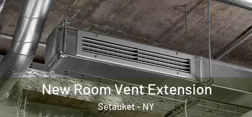  New Room Vent Extension Setauket - NY