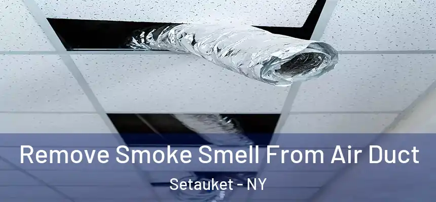  Remove Smoke Smell From Air Duct Setauket - NY
