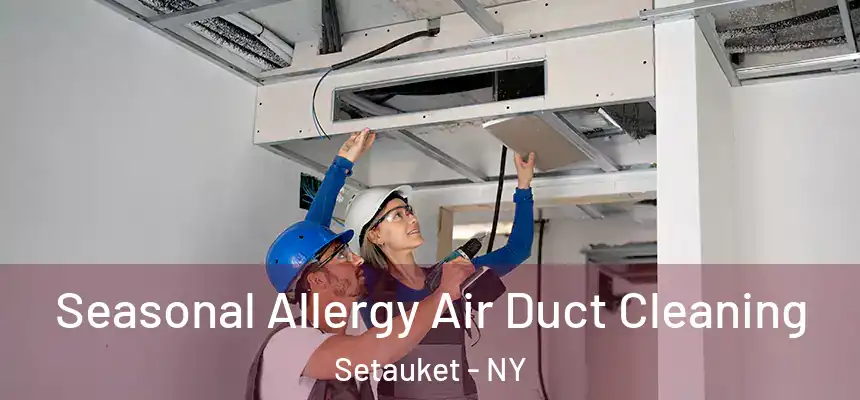  Seasonal Allergy Air Duct Cleaning Setauket - NY
