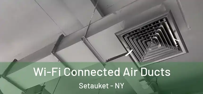  Wi-Fi Connected Air Ducts Setauket - NY